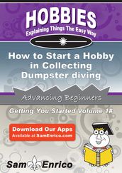 How to Start a Hobby in Collecting Dumpster diving