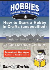 How to Start a Hobby in Crafts (unspecified)