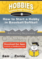 How to Start a Hobby in Baseball/Softball