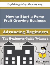 How to Start a Pome Fruit Growing Business (Beginners Guide)