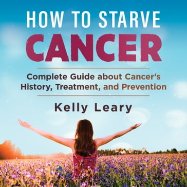 How to Starve Cancer - Kelly Leary