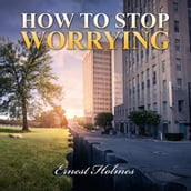 How to Stop Worrying