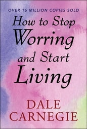 How to Stop Worrying and start Living