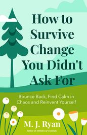 How to Survive Change You Didn t Ask For