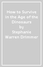 How to Survive in the Age of the Dinosaurs