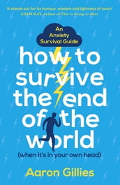 How to Survive the End of the World (When it s in Your Own Head)