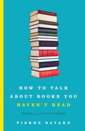 How to Talk About Books You Haven t Read