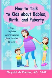 How to Talk to Kids about Babies, Birth, and Puberty: Tips to foster conversations from toddlers to teens