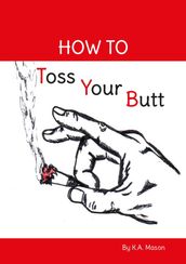 How to Toss Your Butt