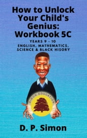 How to Unlock Your Child s Genius: Workbook 5C