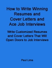 How to Write Winning Resumes and Cover Letters and Ace Job Interviews