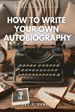 How to Write Your Own Autobiography