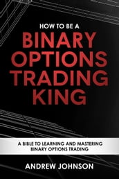 How to be a Binary Options Trading King