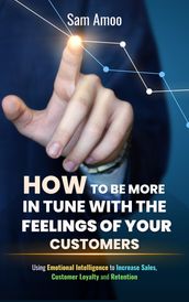 How to be More in Tune with The Feelings of Your Customers