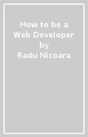 How to be a Web Developer
