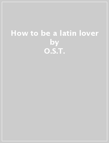 How to be a latin lover - O.S.T.