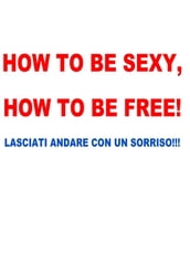 How to be sexy, how to be free!