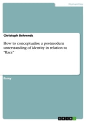 How to conceptualise a postmodern unterstanding of identity in relation to  Race 