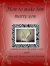 How to make him marry you