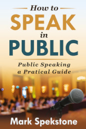 How to speak in public. Public speaking, a pratical guide