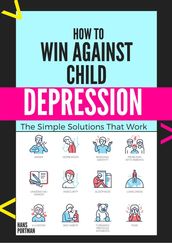 How to win Against Child Depression. The Simple Solutions That Work