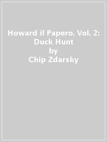 Howard il Papero. Vol. 2: Duck Hunt - Chip Zdarsky - Joe Quinones