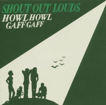 Howl howl gaff gaff - Shout out Louds