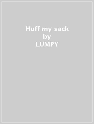 Huff my sack - LUMPY & THE DUMPERS