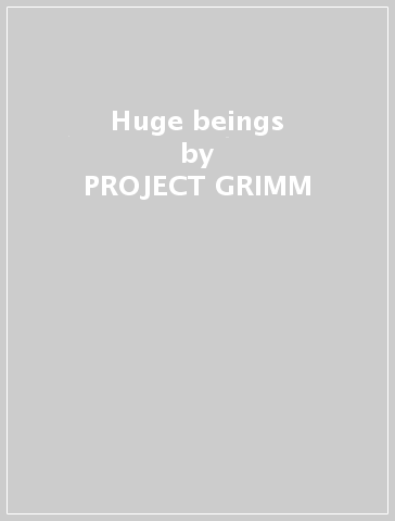 Huge beings - PROJECT GRIMM