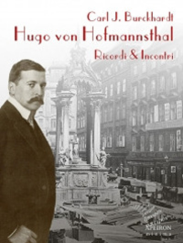 Hugo von Hofmannsthal. Ricordi &amp; incontri - Carl J. Burckhardt