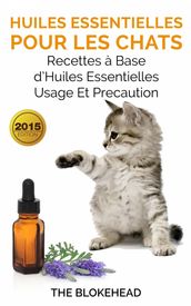 Huiles essentielles pour les chats : recettes à base d huiles essentielles, usage et précaution