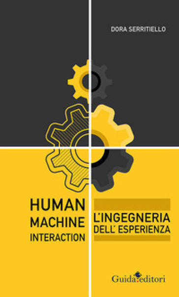 Human-Machine Interaction. L'ingegneria dell'esperienza - Dora Serritiello