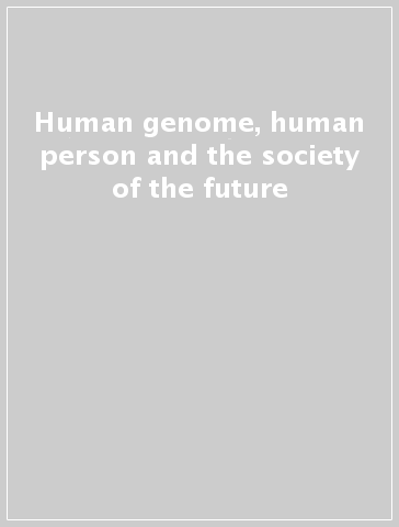 Human genome, human person and the society of the future