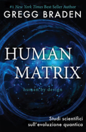 Human matrix. Studi scientifici sull