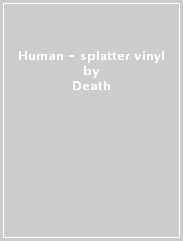 Human - splatter vinyl - Death