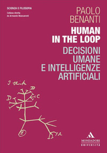 Human in the loop. Decisioni umane e intelligenze artificiali - Paolo Benanti