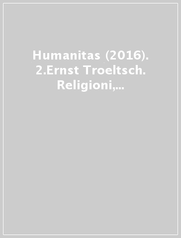 Humanitas (2016). 2.Ernst Troeltsch. Religioni, Chiese, modernità