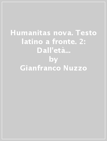 Humanitas nova. Testo latino a fronte. 2: Dall'età di Augusto alla letteratura cristiana - Gianfranco Nuzzo - Carola Finzi