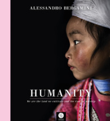 Humanity. Editio maior. Ediz. italiana e inglese - Alessandro Bergamini