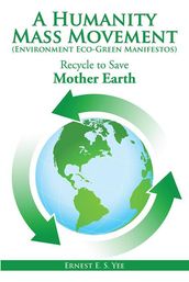 A Humanity Mass Movement (Environment Eco-Green Manifestos)