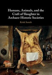 Humans, Animals, and the Craft of Slaughter in Archaeo-Historic Societies