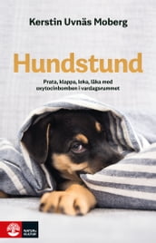 Hundstund : Prata, klappa, leka, läka med oxytocinbomben i var