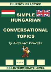 Hungarian-English, Simple Hungarian, Conversational Topics, Pre-Intermediate Level