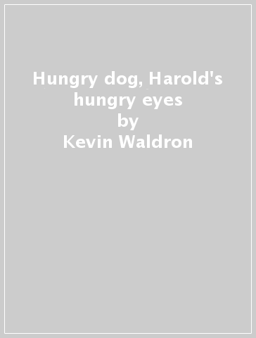 Hungry dog, Harold's hungry eyes - Kevin Waldron