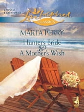 Hunter s Bride And A Mother s Wish: Hunter s Bride / A Mother s Wish (Mills & Boon Love Inspired)