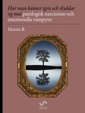 Hur man känner igen och skyddar sig mot patologisk narcissism och emotionella vampyrer