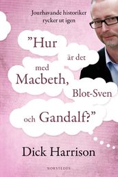 Hur är det med MacBeth, Blot-Sven och Gandalf? : jourhavande historiker rycker ut igen