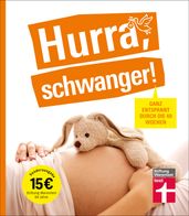 Hurra, schwanger! Die perfekte Begleitung durch die Schwangerschaft, guter Überblick über die wichtigsten Fragen, anschaulich erklärt dank Doppelseiten-Prinzip