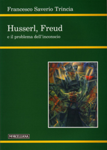 Husserl, Freud e il problema dell'inconscio - Francesco Saverio Trincia