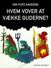 Hvem vover at vække guderne?